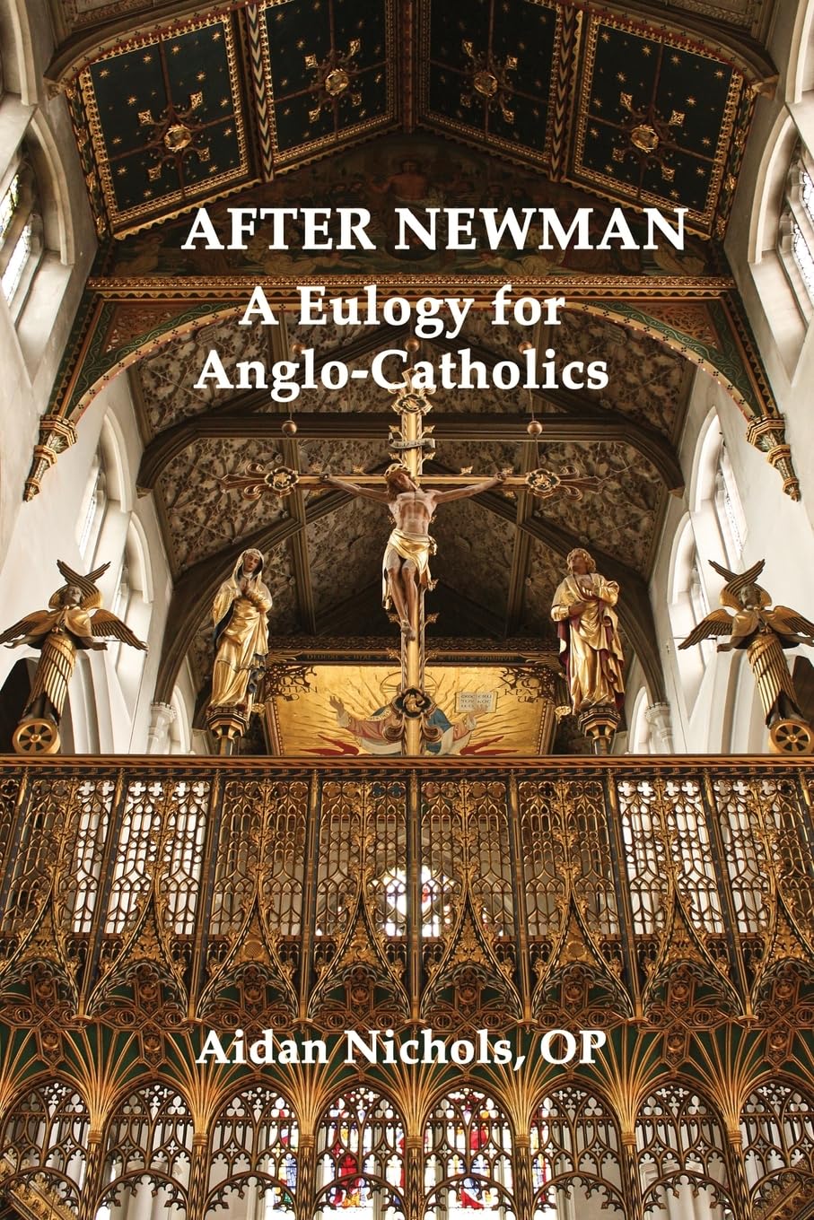 After Newman: A Eulogy for Anglo-Catholics 1845-19
