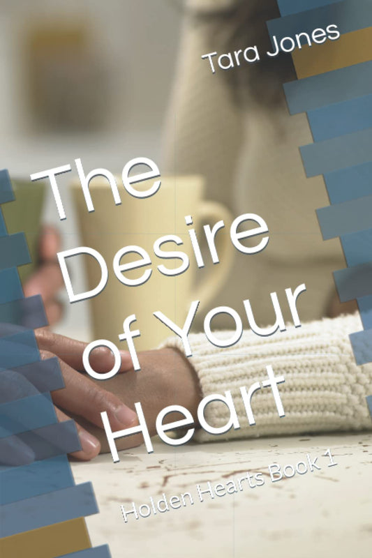 The Desire of Your Heart: Holden Hearts Book 1