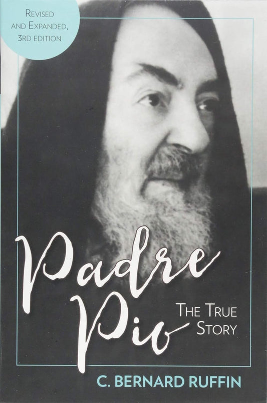 Padre Pio: The True Story, Revised and Expanded, 3rd Edition