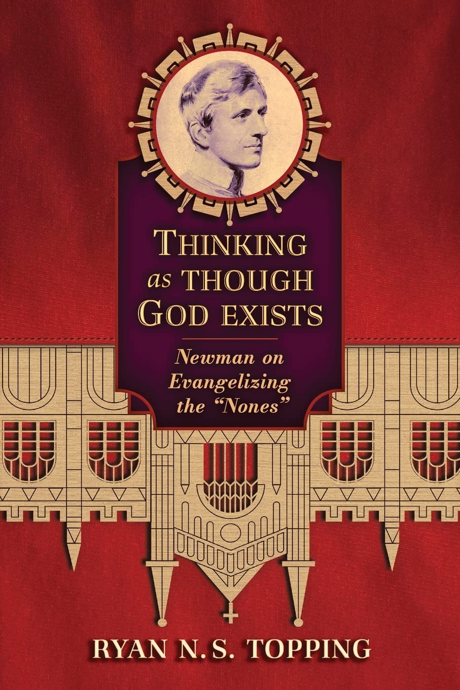 Thinking as Though God Exists: Newman on Evangelizing the "Nones"