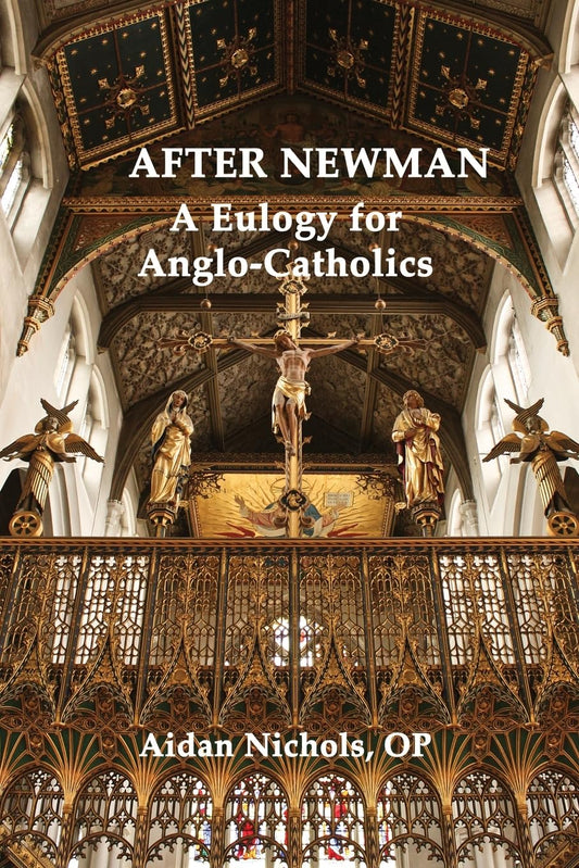 After Newman: A Eulogy for Anglo-Catholics 1845-19