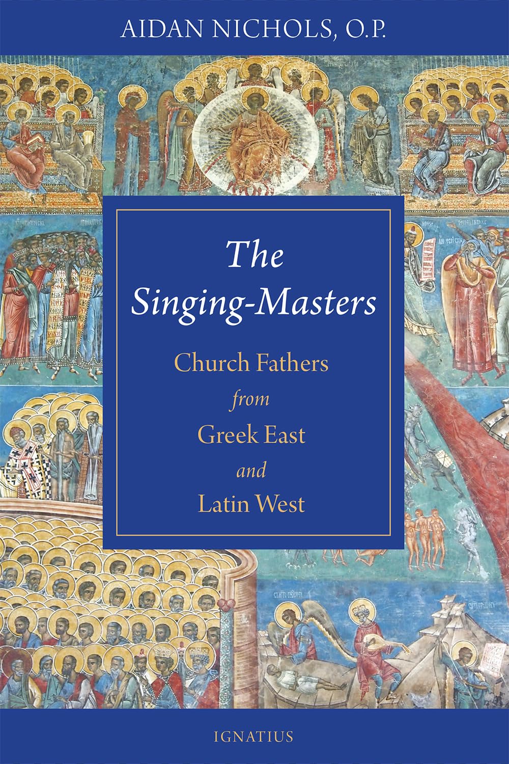 The Singing-Masters: Church Fathers from Greek East and Latin West - Aiden Nichols