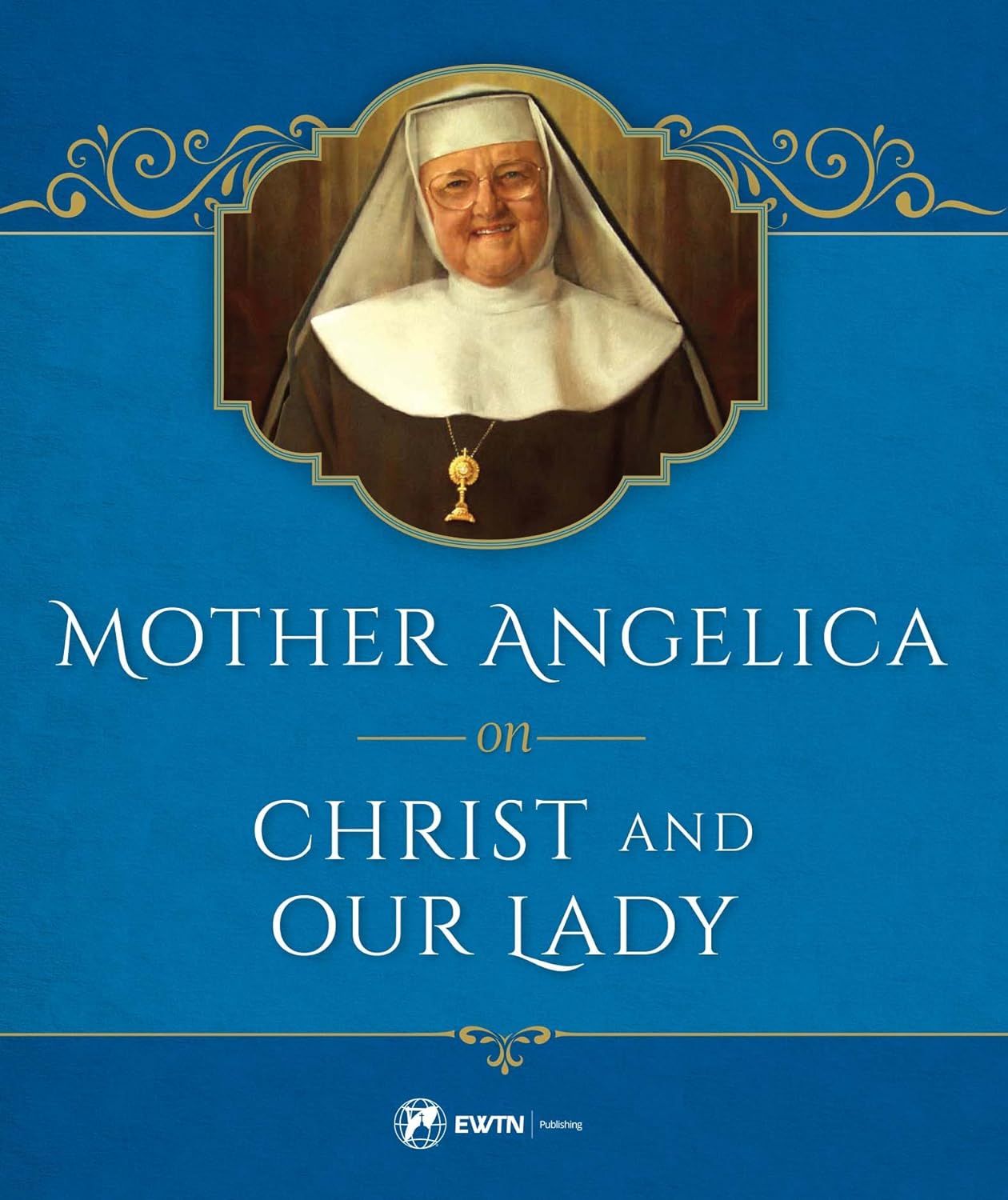 Mother Angelica on Christ and Our Lady